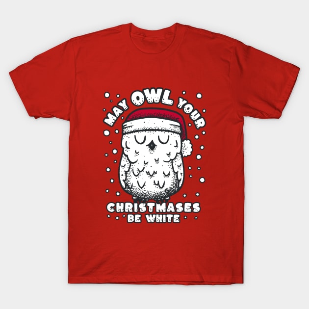 Owl Christmas - May Owl your christmases be white T-Shirt by aaronsartroom